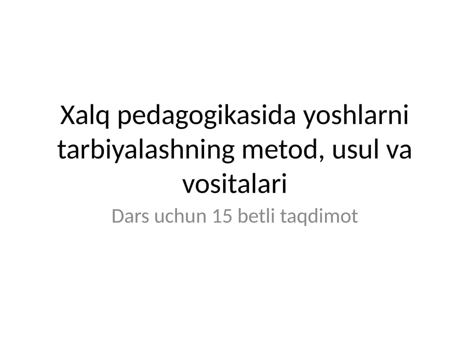 Xalq pedagogikasida yoshlarni tarbiyalashning metod, usul va vositalari