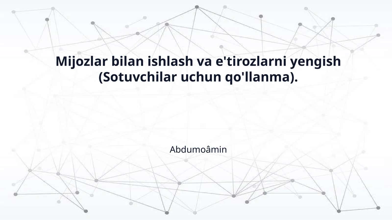 Mijozlar bilan ishlash va e'tirozlarni yengish (Sotuvchilar uchun qo'llanma)