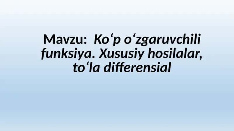 Ko‘p o‘zgaruvchili funksiya. Xususiy hosilalar, to‘la differensial