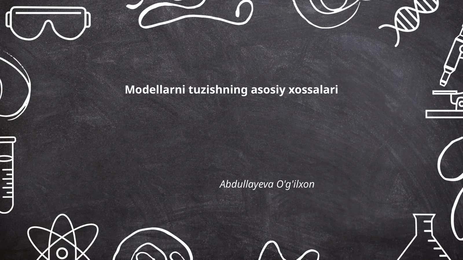 Modellarni tuzishning asosiy xossalari