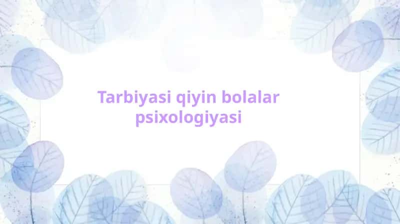 Tarbiyasi qiyin bolalar psixologiyasi