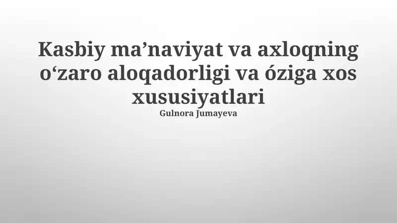 Kasbiy ma'naviyat va axloqning o'zaro aloqadorligi va óziga xos xususiyatlari