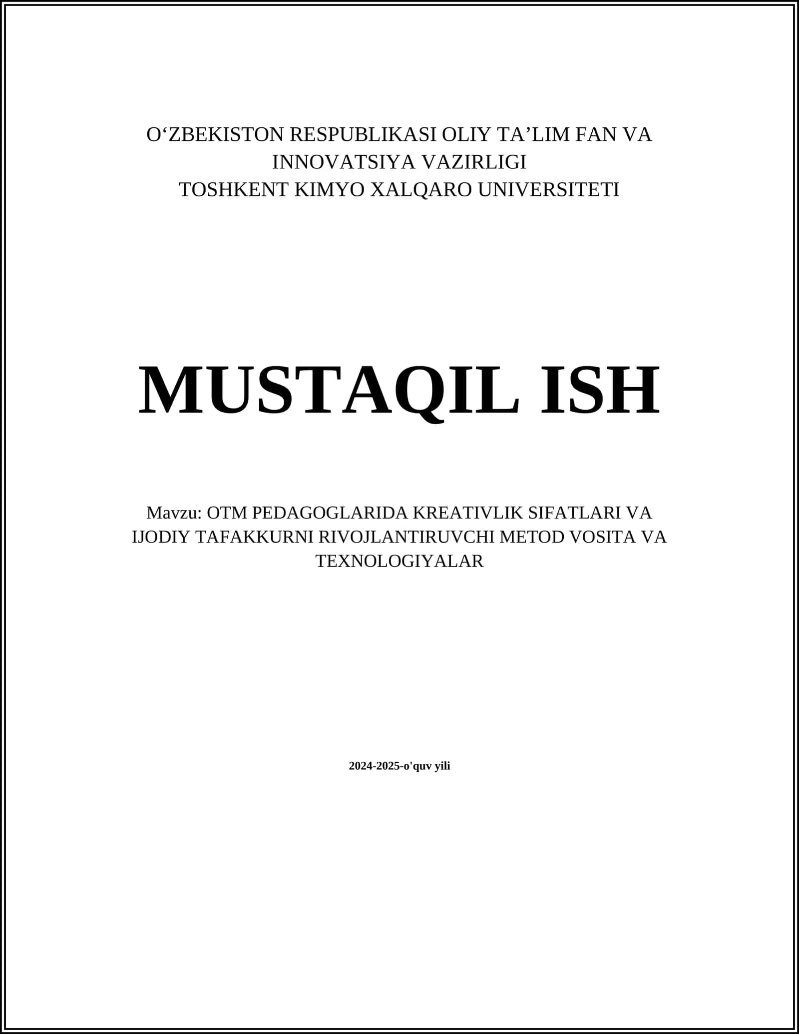 MUSTAQIL ISH Mavzu: OTM PEDAGOGLARIDA KREATIVLIK SIFATLARI VA IJODIY TAFAKKURNI RIVOJLANTIRUVCHI METOD VOSITA VA TEXNOLOGIYALAR