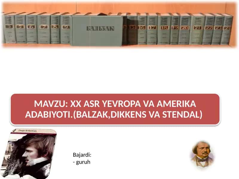 XX asr Yevropa, Amerika adabiyoti (Balzak, Dikkens, Stendal ijodi)mavzusida taqdimot
