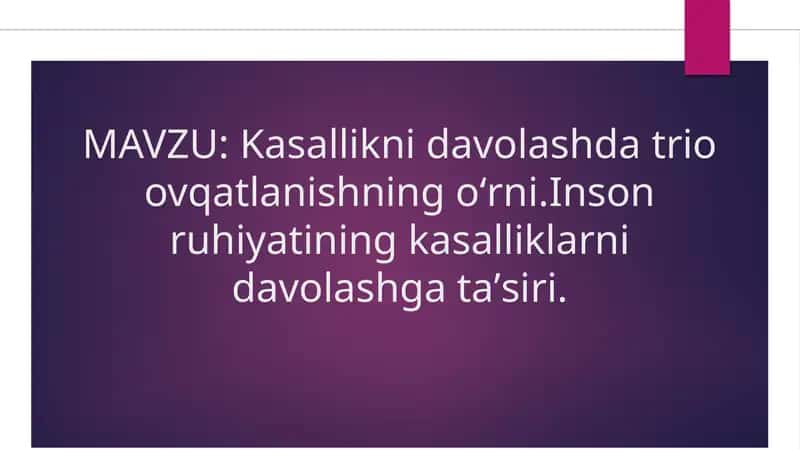 Kasallikni davolashda trio ovqatlanishning oʻrni.Inson ruhiyatining kasalliklarni davolashga taʼsiri.