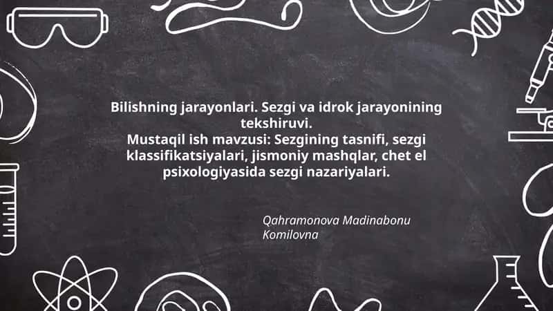 Mustaqil ish mavzusi: Sezgining tasnifi, sezgi klassifikatsiyalari, jismoniy mashqlar, chet el psixologiyasida sezgi nazariyalari.
