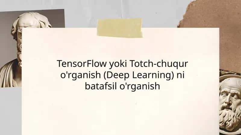 TensorFlow yoki Totch-chuquro'rganish(Deep Learning)ni batafsilo'rganish