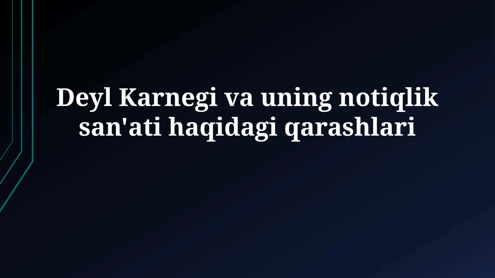 Deyl Karnegi va uning notiqlik san'ati haqidagi qarashlari