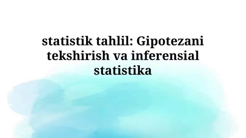 Statistik tahlil: Gipotezani tekshirish vainferensialstatistika