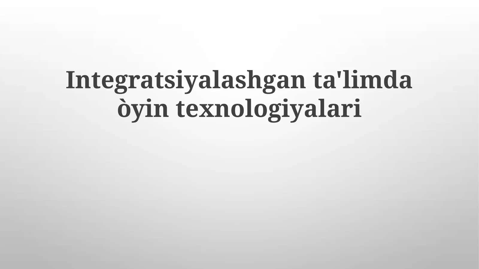 Integratsiyalashgan ta'limda o'yin texnologiyalari