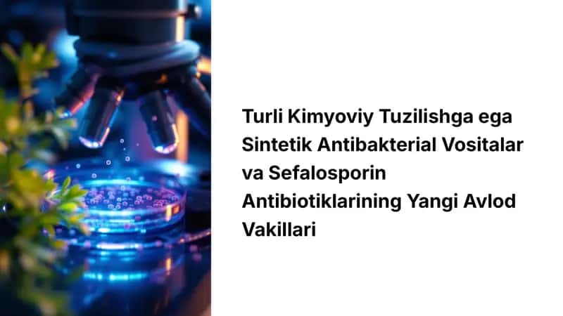 Antibakterial Vositalar va Sefalosporin Antibiotiklarining Yangi Avlod Vakillari