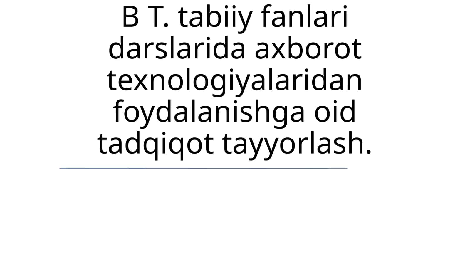 tabiiy fanlari darslarida axborot texnologiyalaridan foydalanishga oid tadqiqot