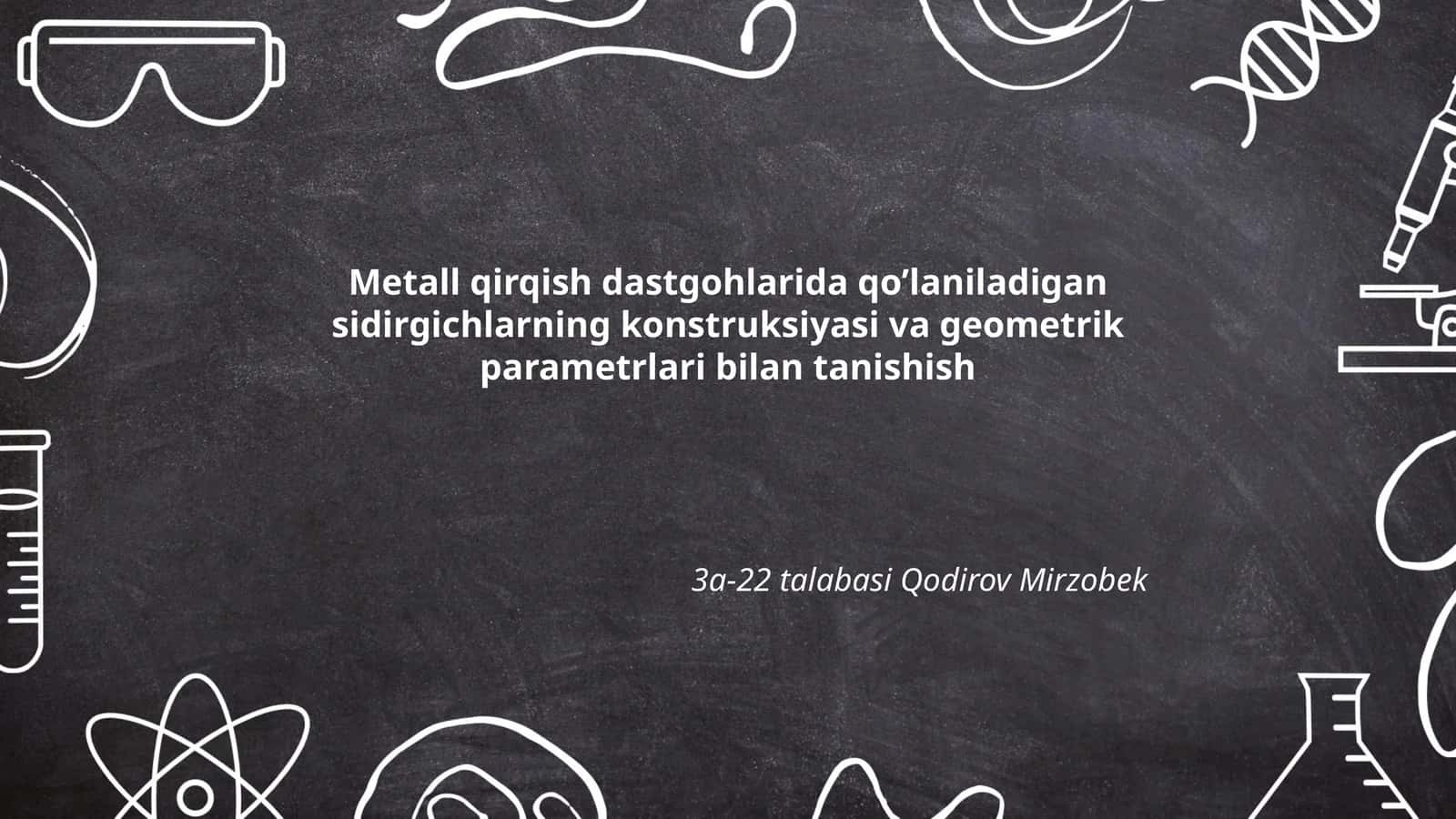 Metall qirqish dastgohlarida qo’laniladigan sidirgichlarning konstruksiyasi va geometrik parametrlari bilan tanishish