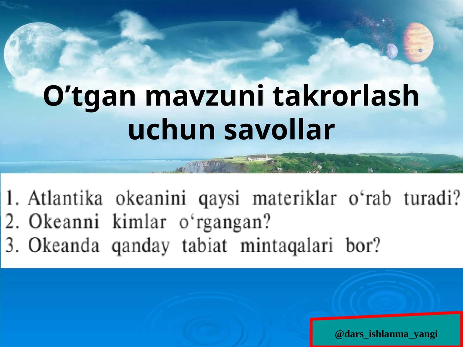 Geografiya fanidan o’tgan mavzuni takrorlash uchun savollar