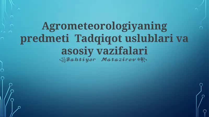 Agrometeorologiyaning predmeti Tadqiqot uslublari va asosiy vazifalari