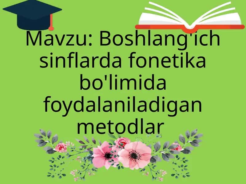 Boshlang'ichsinflarda fonetika bo'limida foydalaniladigan metodlar