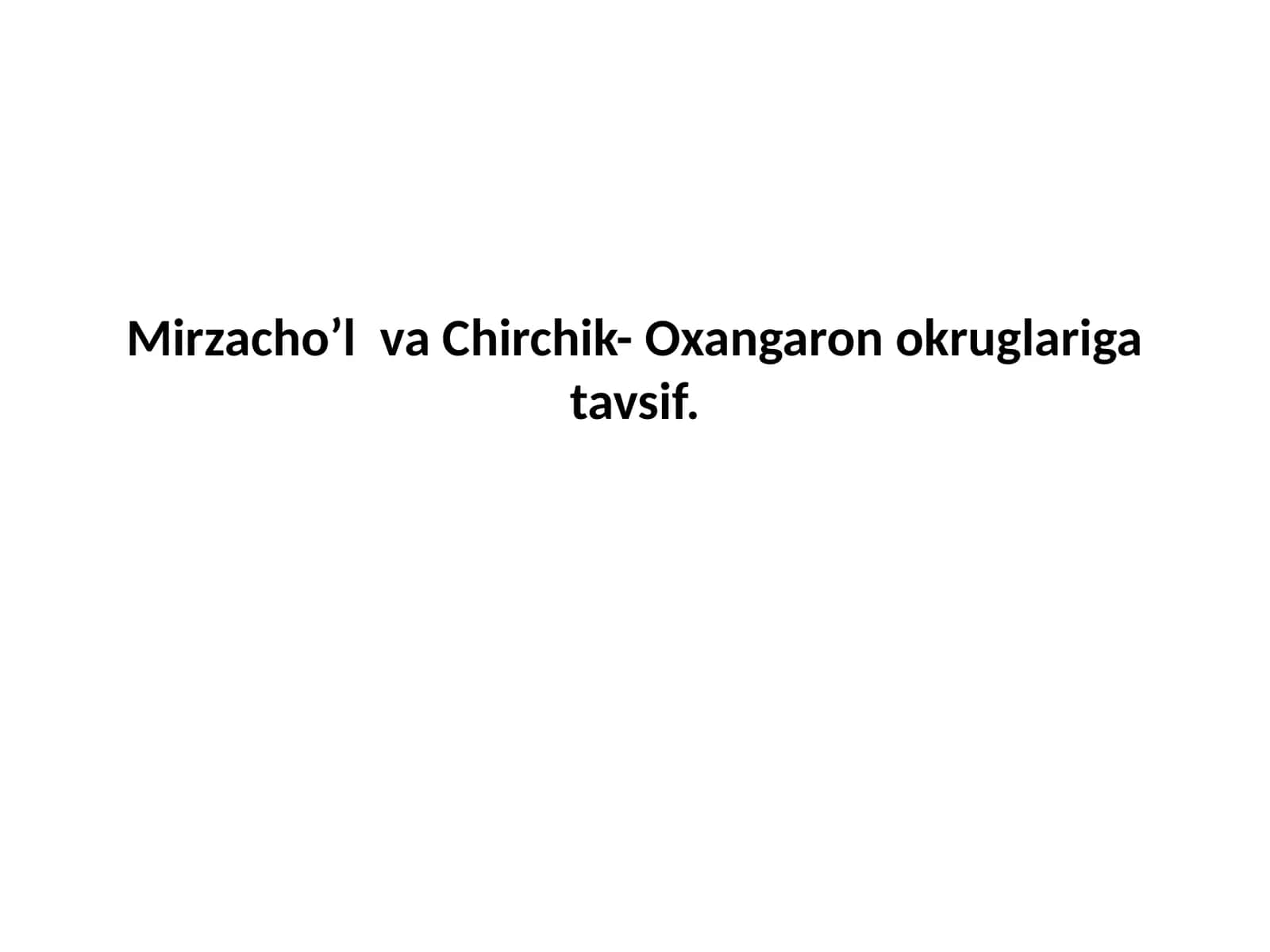 Mirzacho’l va Chirchik- Oxangaron okruglariga tavsif