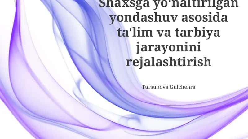 Shaxsga yo'naltirilgan yondashuv asosida ta'lim va tarbiya jarayonini rejalashtirish