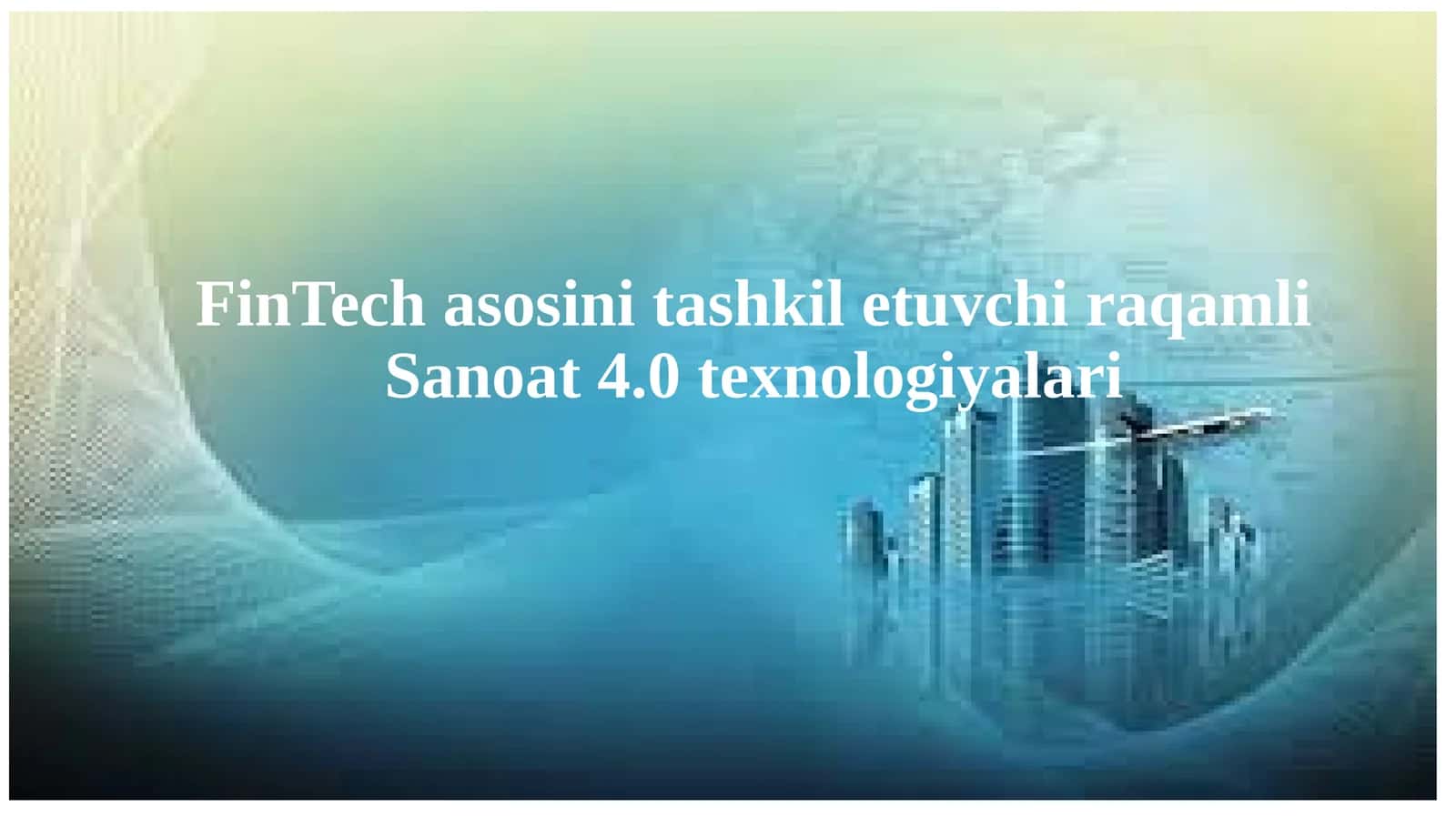 FinTech asosini tashkil etuvchi raqamli Sanoat 4.0 texnologiyalari
