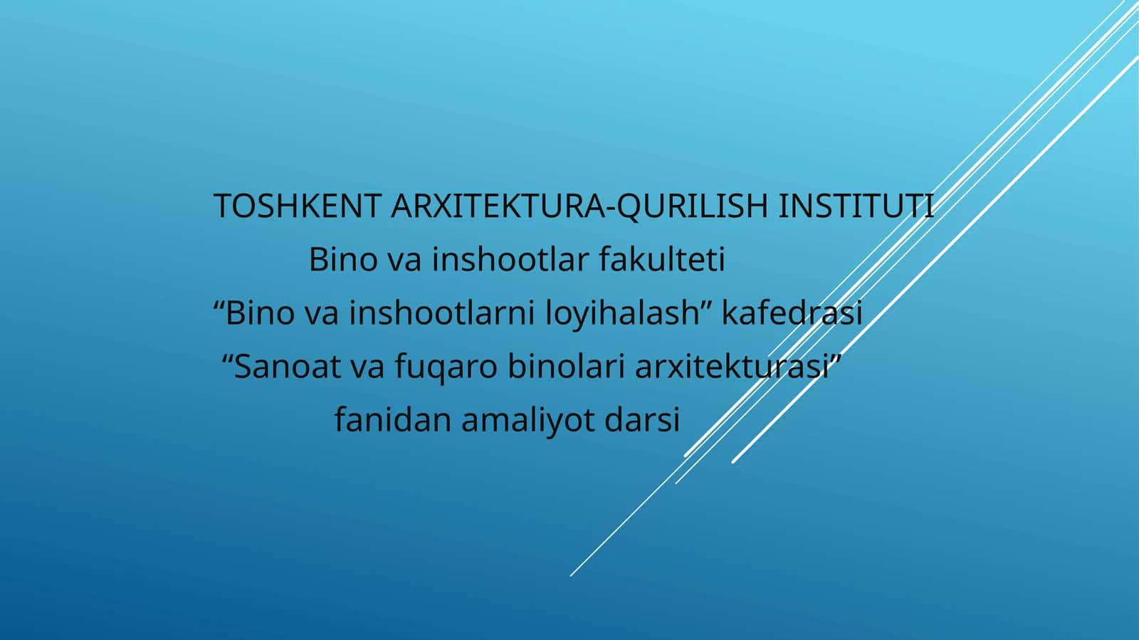 “Sanoat va fuqarolarni binolar arxitekturasi” fanidan amaliyot darsi