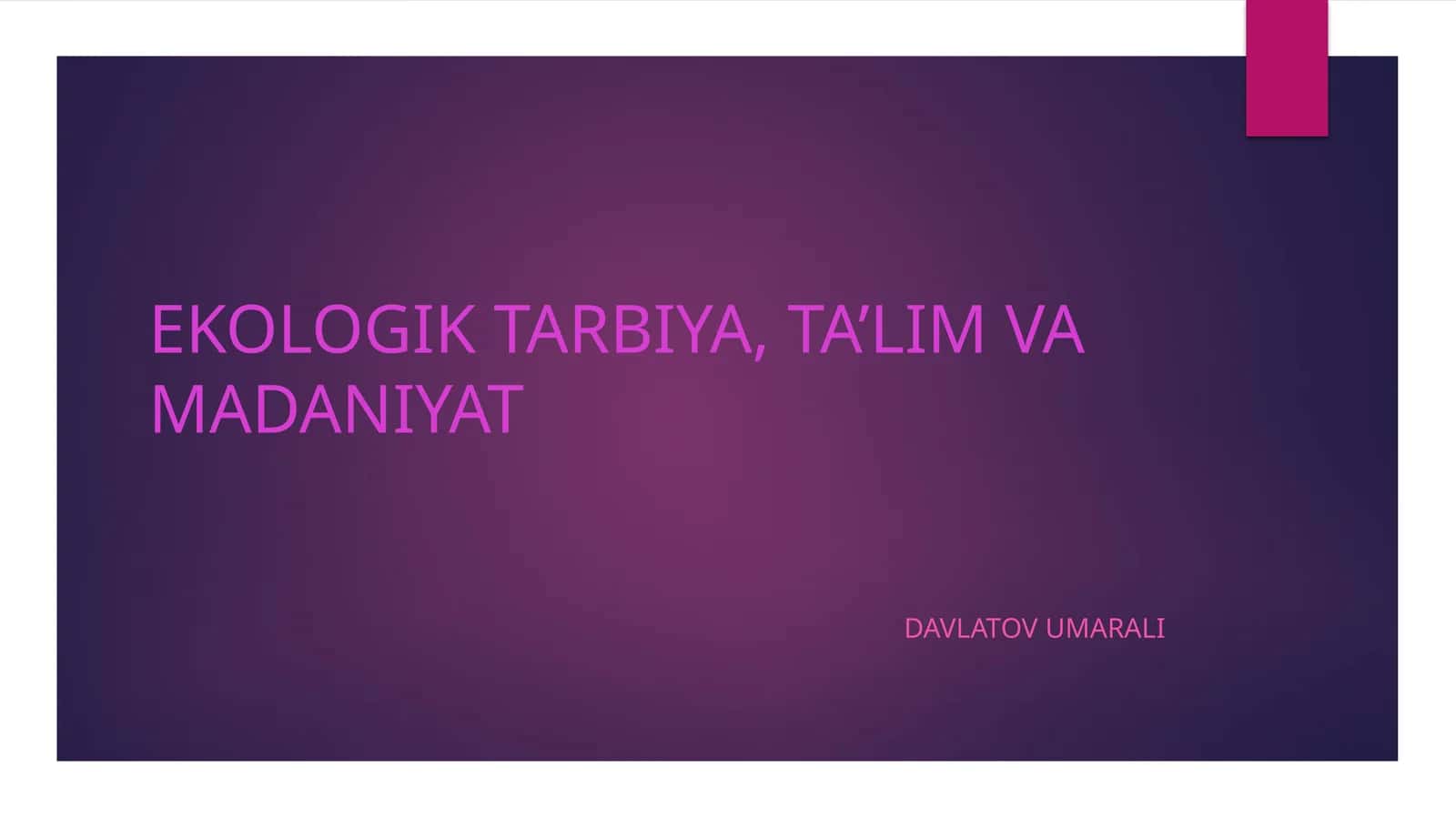 EKOLOGIK TARBIYA, TA’LIM VA MADANIYAT
