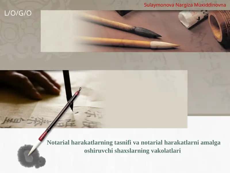 Notarial harakatlarning tasnifi va notarial harakatlarni amalga oshiruvchi shaxslarning vakolatlari