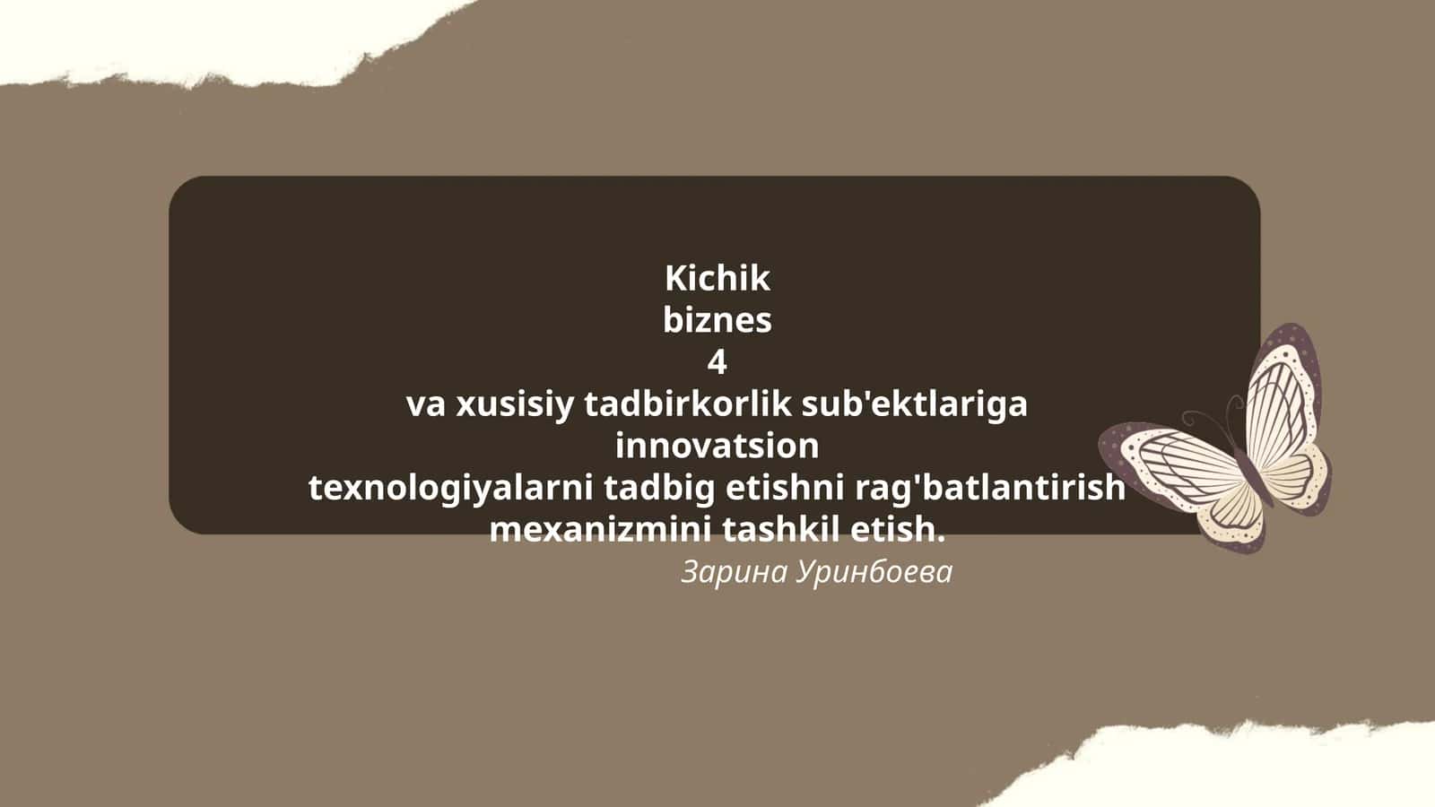 Kichik biznes 4 va xusisiy tadbirkorlik sub'ektlariga innovatsion texnologiyalarni tadbig etishni rag'batlantirish mexanizmini tashkil etish