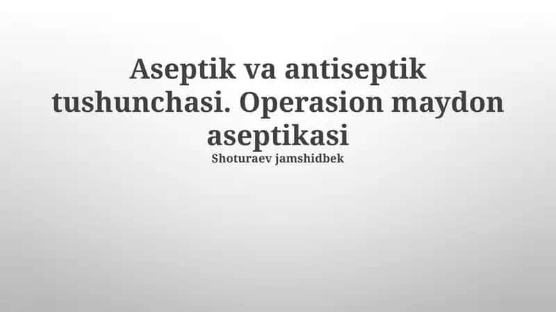 Aseptik va antiseptik tushunchasi. Operasion maydon aseptikasi