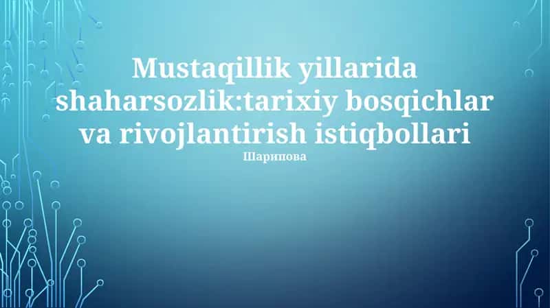 Mustaqillik yillarida shaharsozlik:tarixiy bosqichlar va rivojlantirish istiqbollari