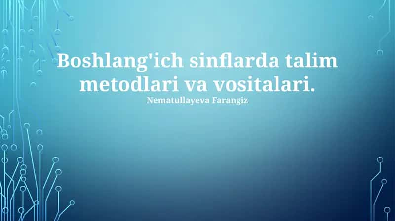 Boshlang'ich sinflarda talim metodlari va vositalari