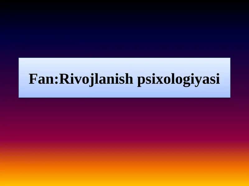 Mavzu:Ilk go'daklik davrida bola psixikasi shakllanishi jarayonlari