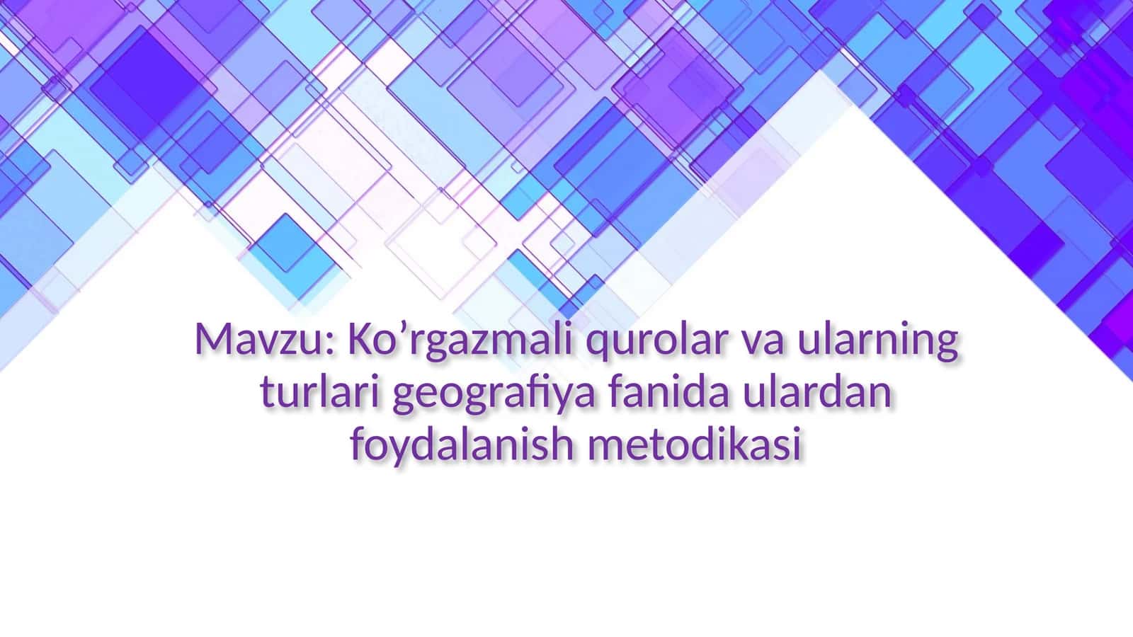 Ko’rgazmali qurolar va ularning turlari geografiya fanida ulardan foydalanish metodikasi