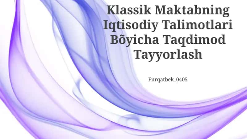 Klassik Maktabning Iqtisodiy Talimotlari Bõyicha Taqdimod Tayyorlash