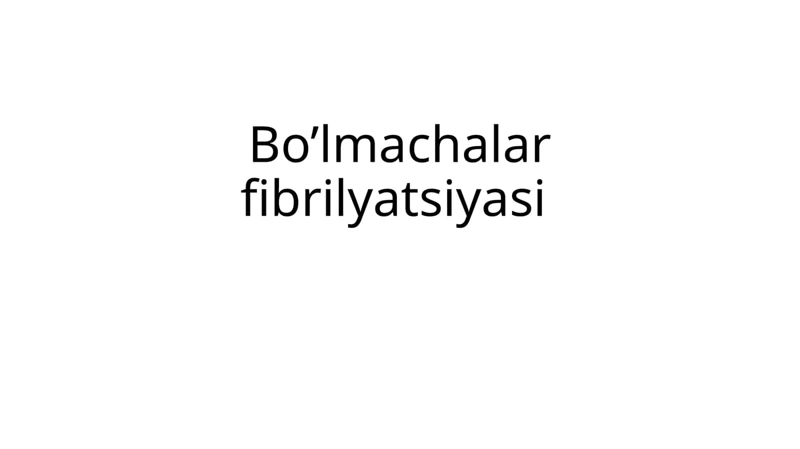 Bo’lmachalarfibrilyatsiyasi