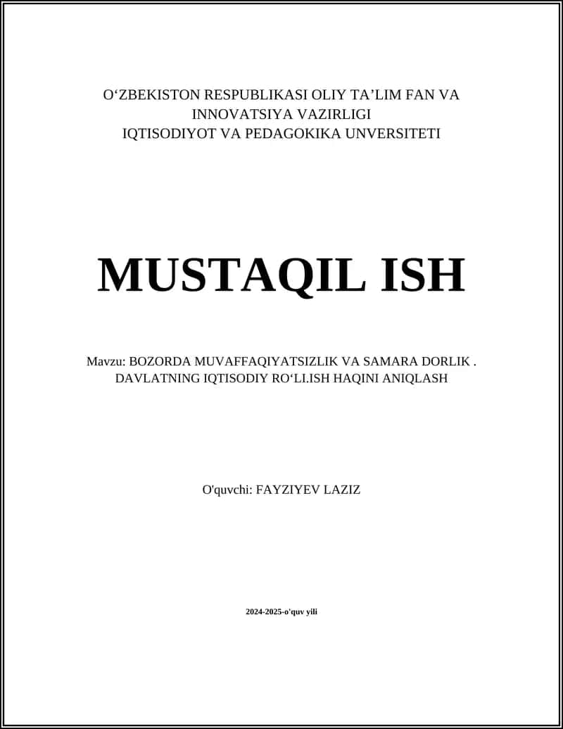 MUSTAQIL ISH Mavzu: BOZORDA MUVAFFAQIYATSIZLIK VA SAMARA DORLIK. DAVLATNING IQTISODIY ROʻLI.ISH HAQINI ANIQLASH