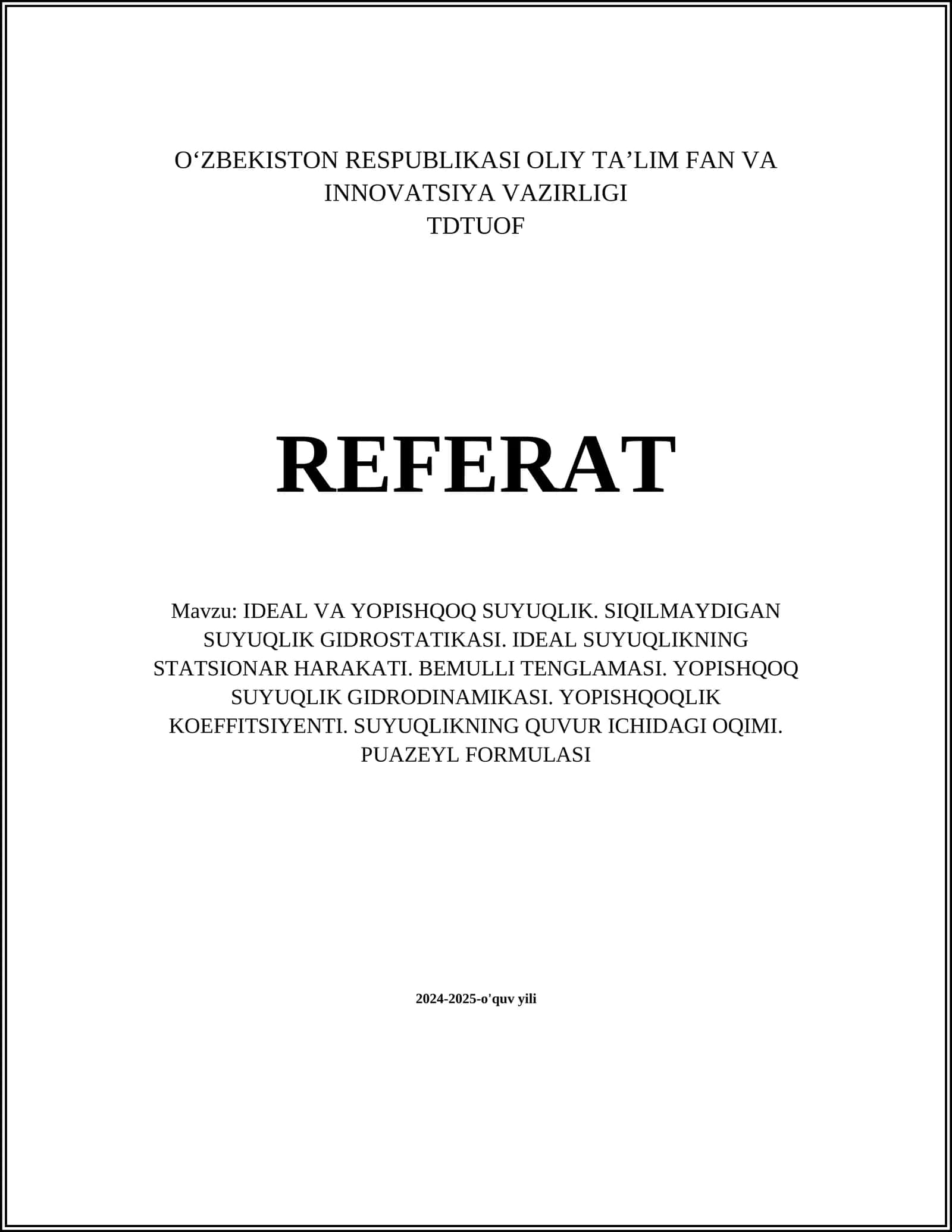IDEAL VA YOPISHQOQ SUYUQLIK. SIQILMAYDIGAN SUYUQLIK GIDROSTATIKASI. IDEAL SUYUQLIKNING STATSIONAR HARAKATI. BEMULLI TENGLAMASI. YOPISHQOQ SUYUQLIK GIDRODINAMIKASI. YOPISHQOQLIK KOEFFITSIYENTI. SUYUQLIKNING QUVUR ICHIDAGI OQIMI. PUAZEYL FORMULASI