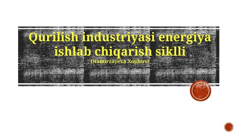 Qurilish industriyasi energiya ishlab chiqarish siklli