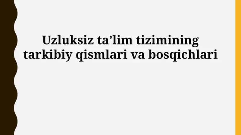 Uzluksiz taʼlim tizimining tarkibiy qismlari va bosqichlari
