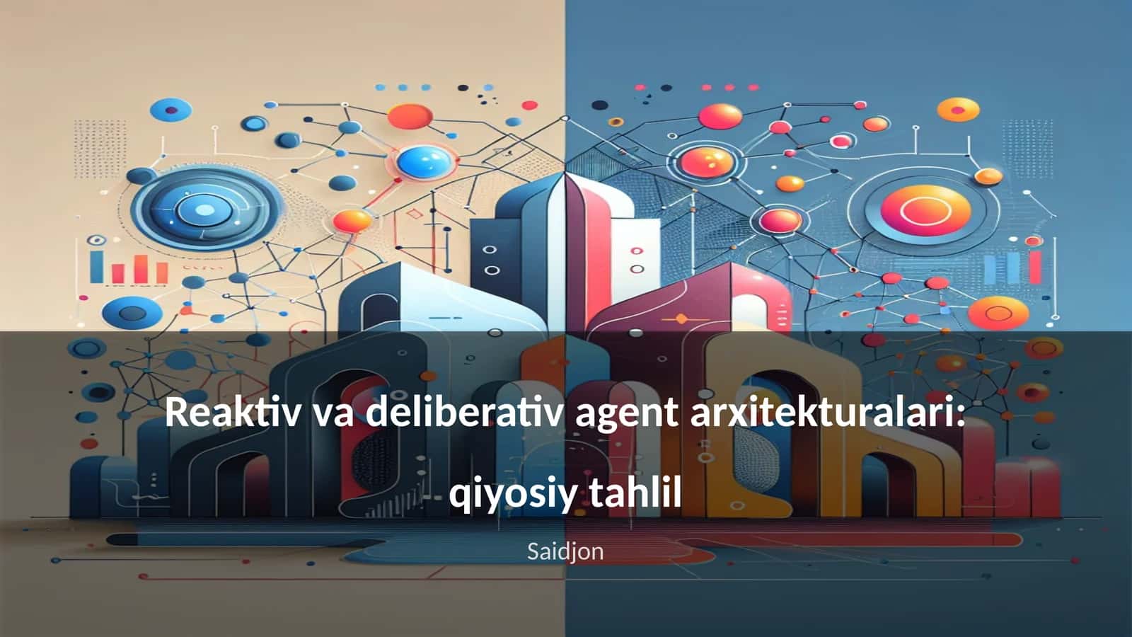 Reaktiv va deliberativ agent arxitekturalari: qiyosiy tahlil