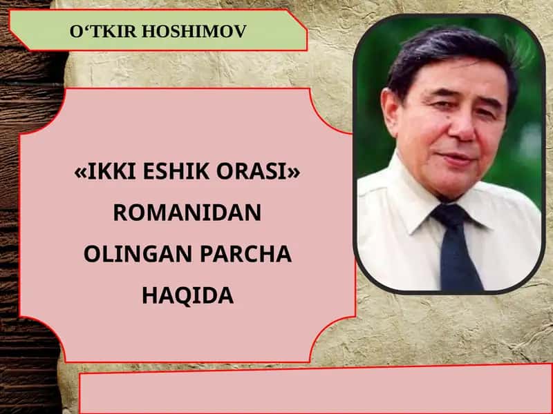 "IKKI ESHIK ORASI" ROMANIDAN OLINGAN PARCHA HAQIDA