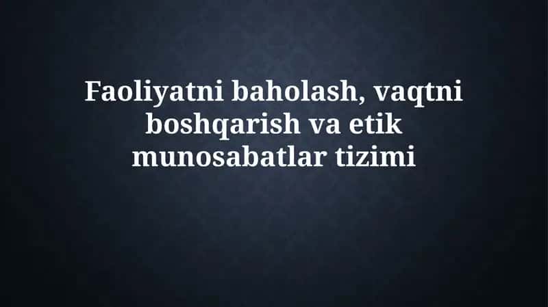 Faoliyatni baholash, vaqtni boshqarish va etikmunosabatlartizimi
