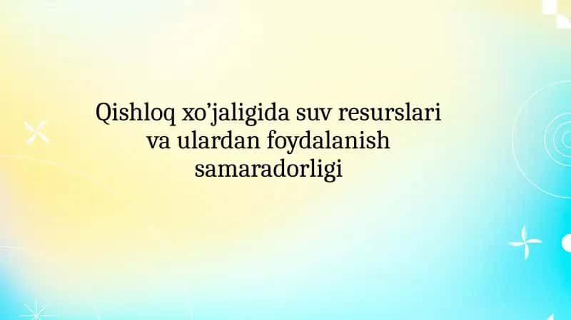 Qishloqxo’jaligida suv resurslari va ulardan foydalanish samaradorligi