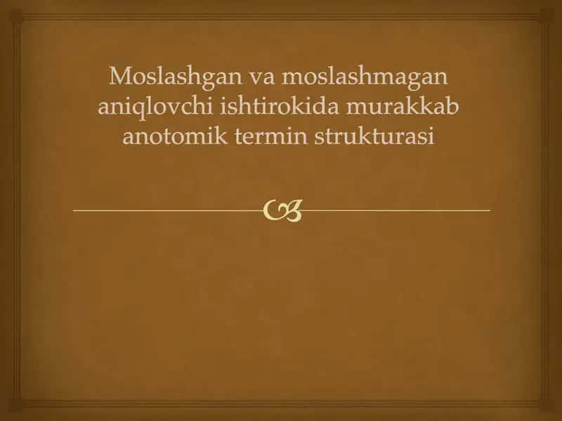 Moslashgan va moslashmagan aniqlovchi ishtirokida murakkab anotomik termin strukturasi LOTIN tili
