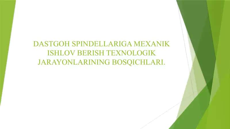 DASTGOH SPINDELLARIGA MEXANIK ISHLOV BERISH TEXNOLOGIK JARAYONLARINING BOSQICHLARI.
