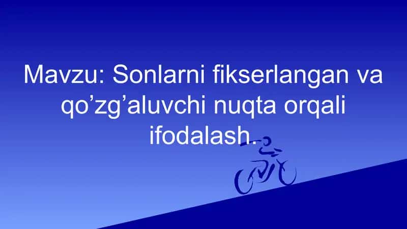 Sonlarni fiksirlangan va qo'zg'aluvchi nuqta orqali ifodalash
