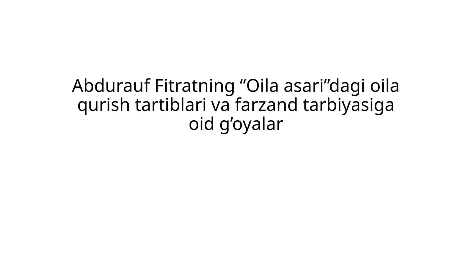 Abdurauf Fitratning “Oila asari”dagi oila qurish tartiblari va farzand tarbiyasiga oid g’oyalar