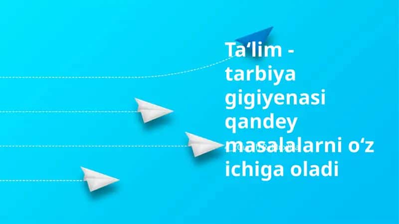 Ta‘lim - tarbiya gigiyenasi qandey masalalarni o‘z ichiga oladi