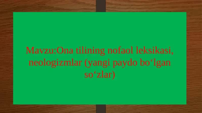 Ona tilining nofa olleksikasi, neologizmlar (yangi paydobo‘lgan so‘zlar)