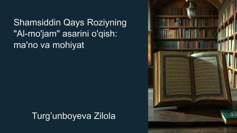 Shamsiddin Qays Roziyning Al-mo'jam asarini o'qish ma'no va mohiyat