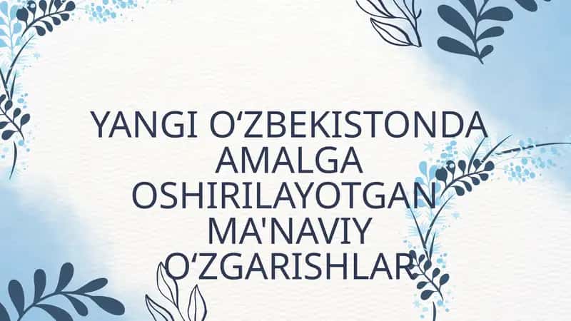 YANGI OʻZBEKISTONDA AMALGA OSHIRILAYOTGAN MA'NAVIY OʻZGARISHLAR